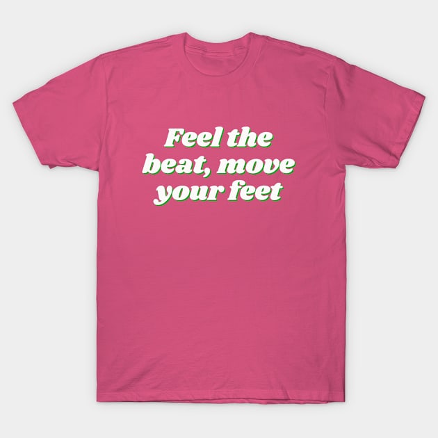 Feel the beat, move your feet T-Shirt by thedesignleague